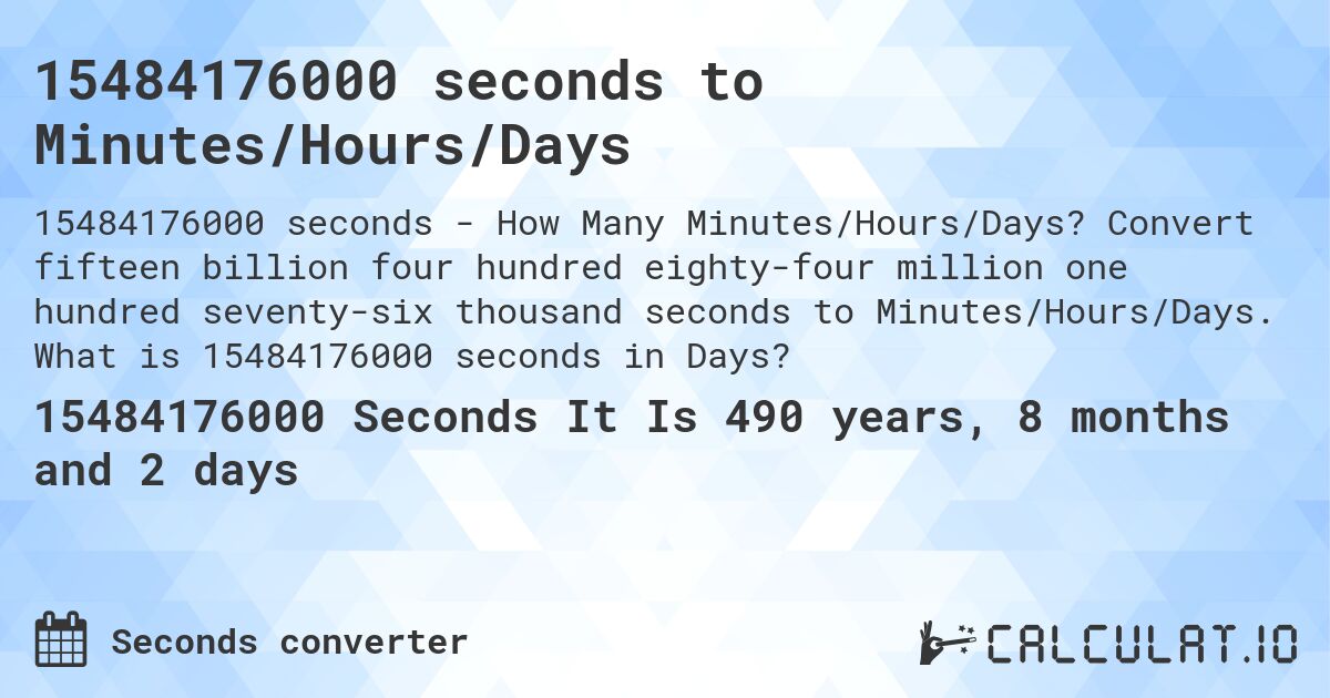 15484176000 seconds to Minutes/Hours/Days. Convert fifteen billion four hundred eighty-four million one hundred seventy-six thousand seconds to Minutes/Hours/Days. What is 15484176000 seconds in Days?