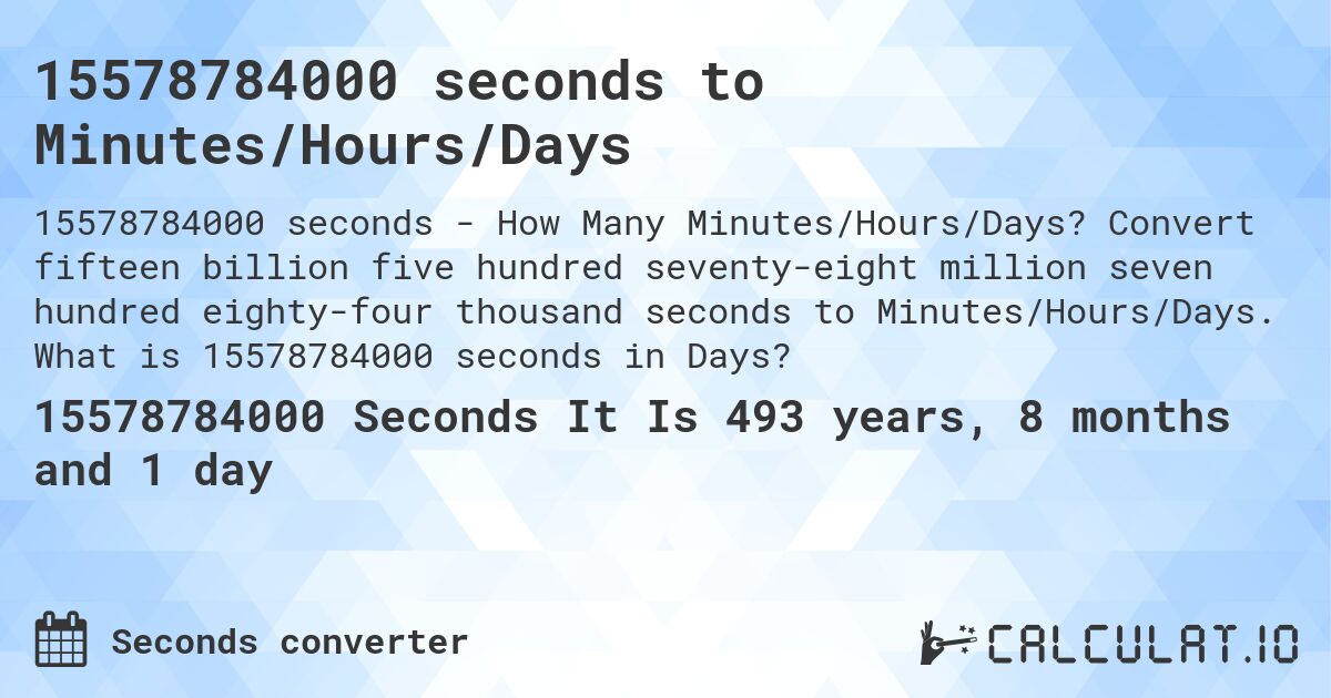 15578784000 seconds to Minutes/Hours/Days. Convert fifteen billion five hundred seventy-eight million seven hundred eighty-four thousand seconds to Minutes/Hours/Days. What is 15578784000 seconds in Days?