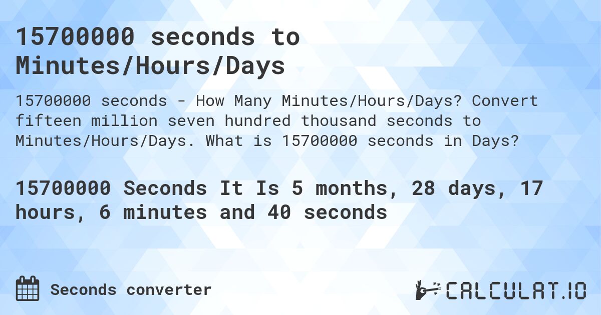 15700000 seconds to Minutes/Hours/Days. Convert fifteen million seven hundred thousand seconds to Minutes/Hours/Days. What is 15700000 seconds in Days?