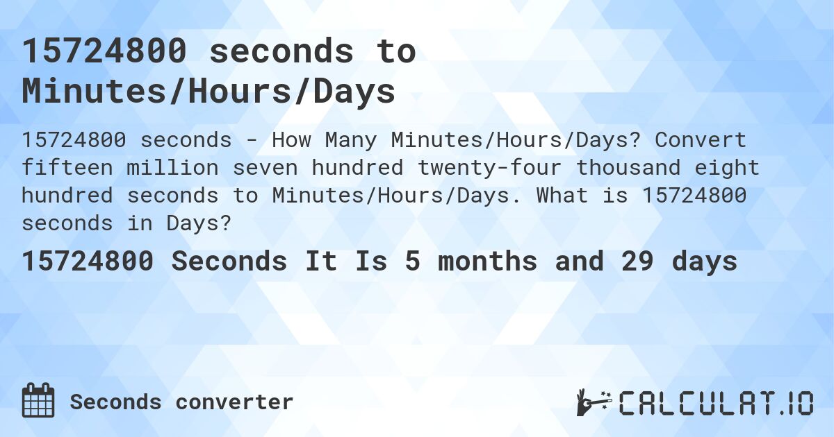 15724800 seconds to Minutes/Hours/Days. Convert fifteen million seven hundred twenty-four thousand eight hundred seconds to Minutes/Hours/Days. What is 15724800 seconds in Days?