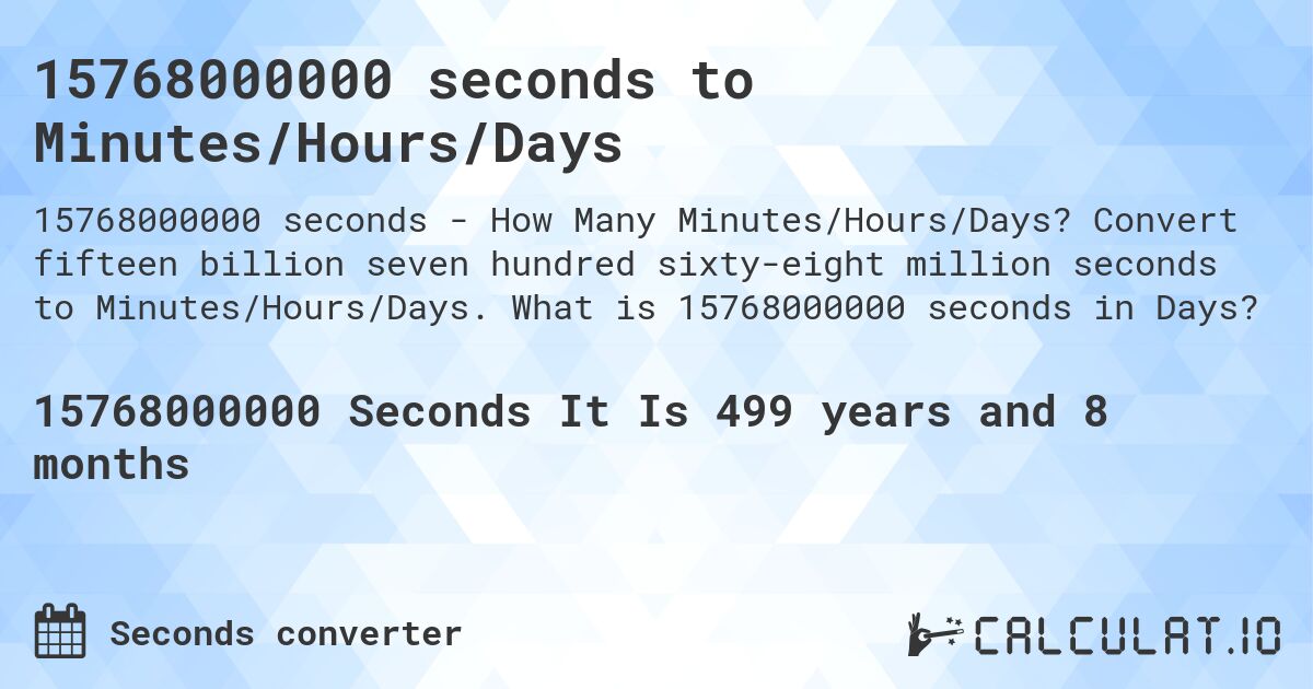 15768000000 seconds to Minutes/Hours/Days. Convert fifteen billion seven hundred sixty-eight million seconds to Minutes/Hours/Days. What is 15768000000 seconds in Days?