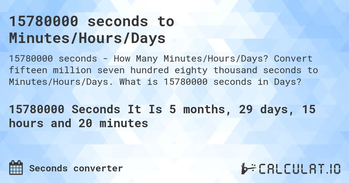 15780000 seconds to Minutes/Hours/Days. Convert fifteen million seven hundred eighty thousand seconds to Minutes/Hours/Days. What is 15780000 seconds in Days?