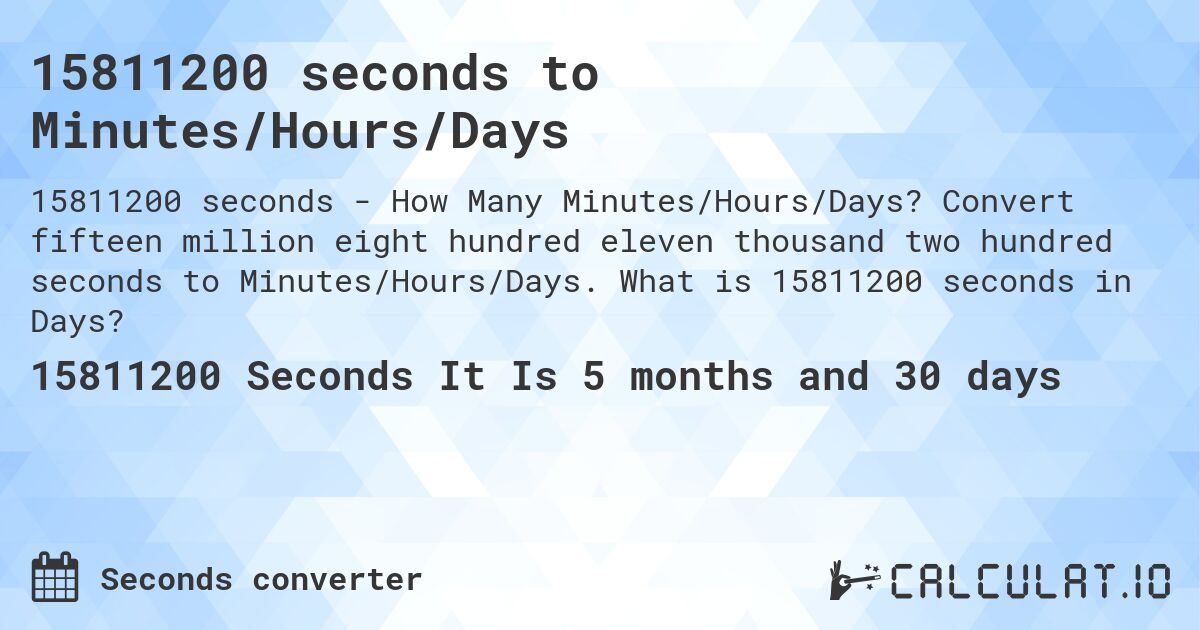 15811200 seconds to Minutes/Hours/Days. Convert fifteen million eight hundred eleven thousand two hundred seconds to Minutes/Hours/Days. What is 15811200 seconds in Days?