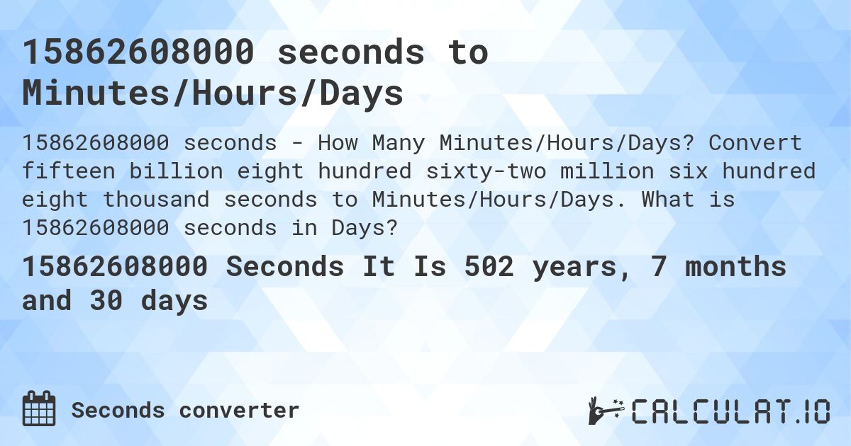 15862608000 seconds to Minutes/Hours/Days. Convert fifteen billion eight hundred sixty-two million six hundred eight thousand seconds to Minutes/Hours/Days. What is 15862608000 seconds in Days?
