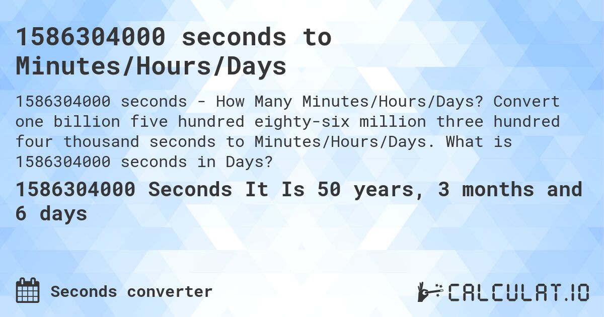 1586304000 seconds to Minutes/Hours/Days. Convert one billion five hundred eighty-six million three hundred four thousand seconds to Minutes/Hours/Days. What is 1586304000 seconds in Days?