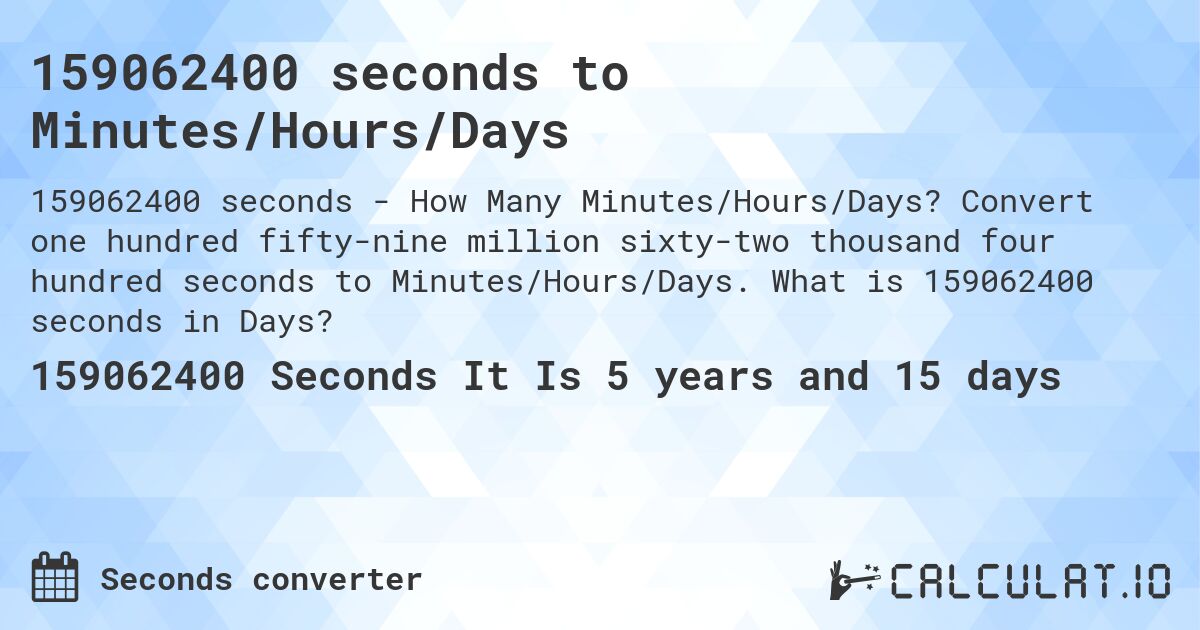 159062400 seconds to Minutes/Hours/Days. Convert one hundred fifty-nine million sixty-two thousand four hundred seconds to Minutes/Hours/Days. What is 159062400 seconds in Days?