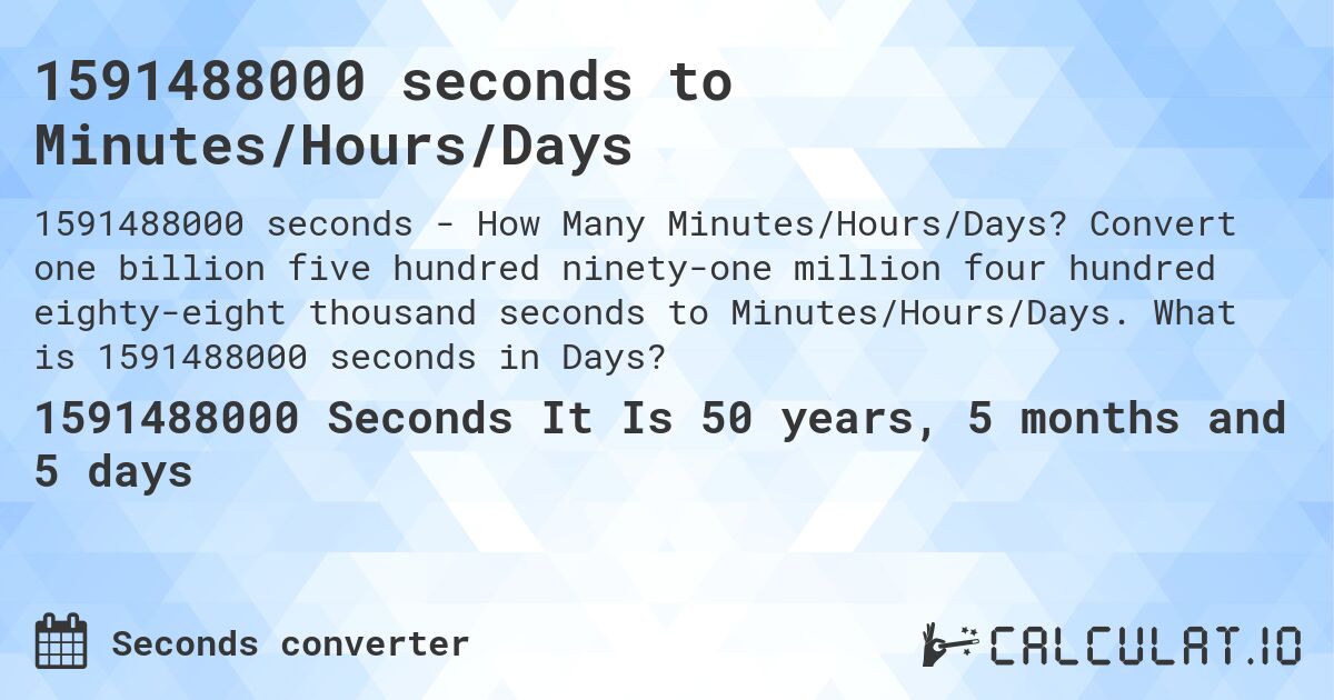 1591488000 seconds to Minutes/Hours/Days. Convert one billion five hundred ninety-one million four hundred eighty-eight thousand seconds to Minutes/Hours/Days. What is 1591488000 seconds in Days?