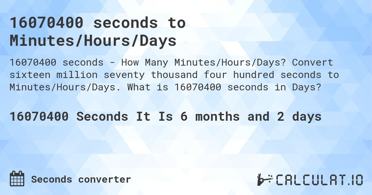 16070400 seconds to Minutes/Hours/Days. Convert sixteen million seventy thousand four hundred seconds to Minutes/Hours/Days. What is 16070400 seconds in Days?
