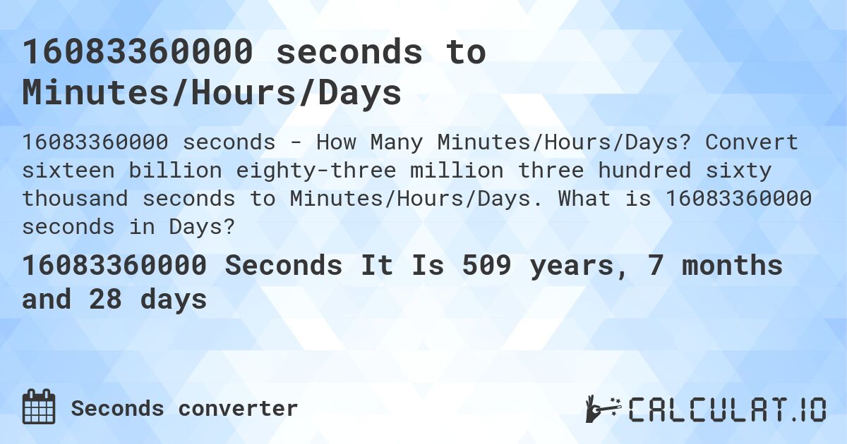 16083360000 seconds to Minutes/Hours/Days. Convert sixteen billion eighty-three million three hundred sixty thousand seconds to Minutes/Hours/Days. What is 16083360000 seconds in Days?