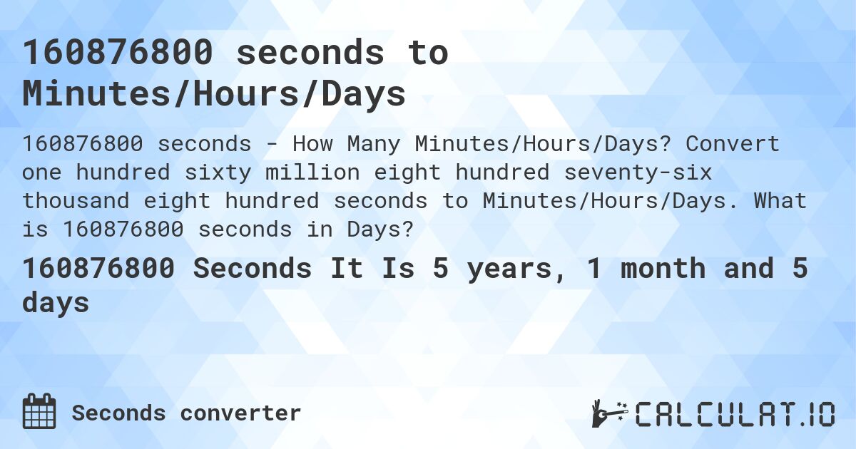 160876800 seconds to Minutes/Hours/Days. Convert one hundred sixty million eight hundred seventy-six thousand eight hundred seconds to Minutes/Hours/Days. What is 160876800 seconds in Days?