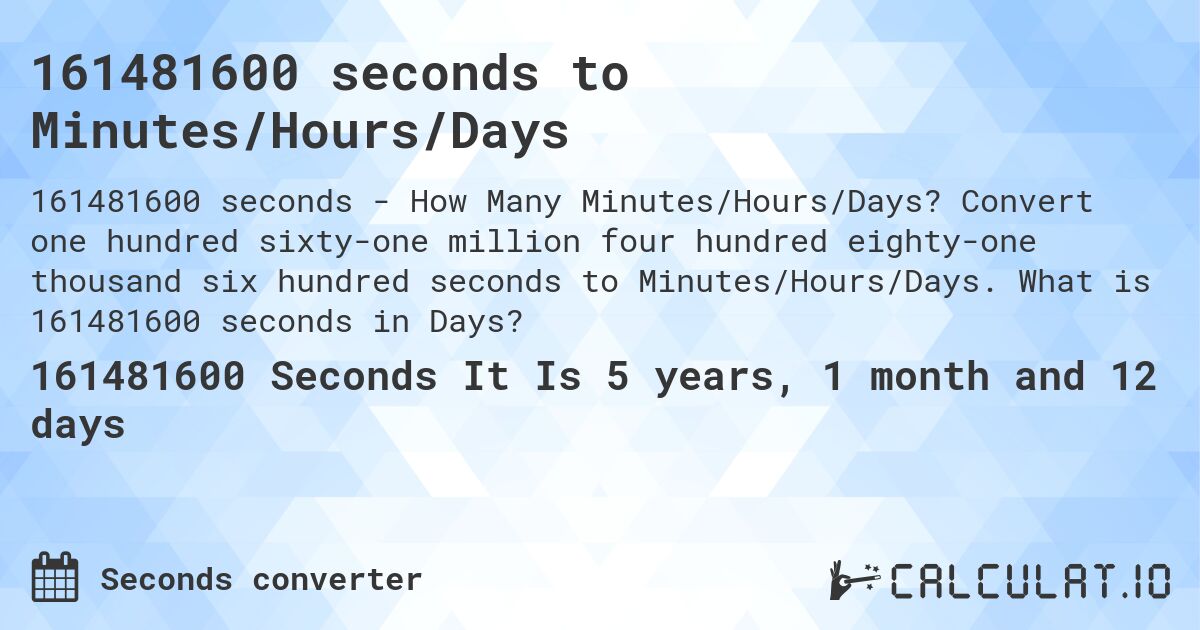 161481600 seconds to Minutes/Hours/Days. Convert one hundred sixty-one million four hundred eighty-one thousand six hundred seconds to Minutes/Hours/Days. What is 161481600 seconds in Days?