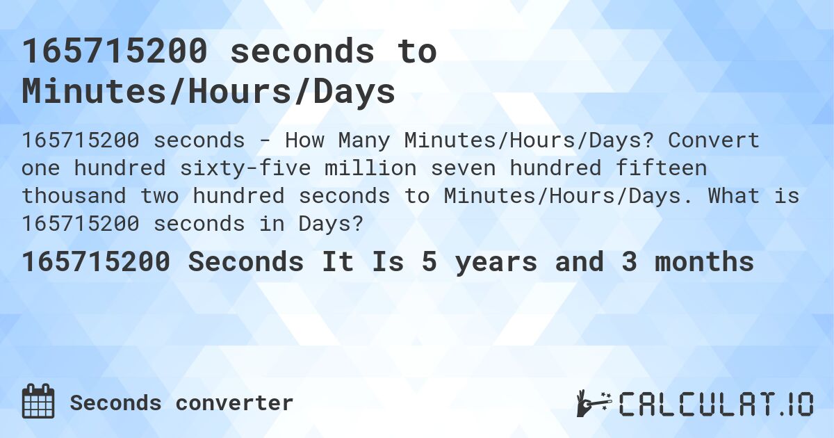 165715200 seconds to Minutes/Hours/Days. Convert one hundred sixty-five million seven hundred fifteen thousand two hundred seconds to Minutes/Hours/Days. What is 165715200 seconds in Days?