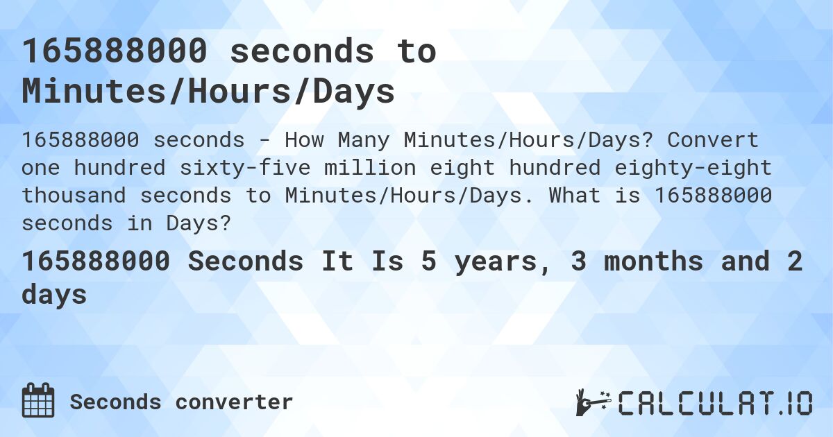 165888000 seconds to Minutes/Hours/Days. Convert one hundred sixty-five million eight hundred eighty-eight thousand seconds to Minutes/Hours/Days. What is 165888000 seconds in Days?