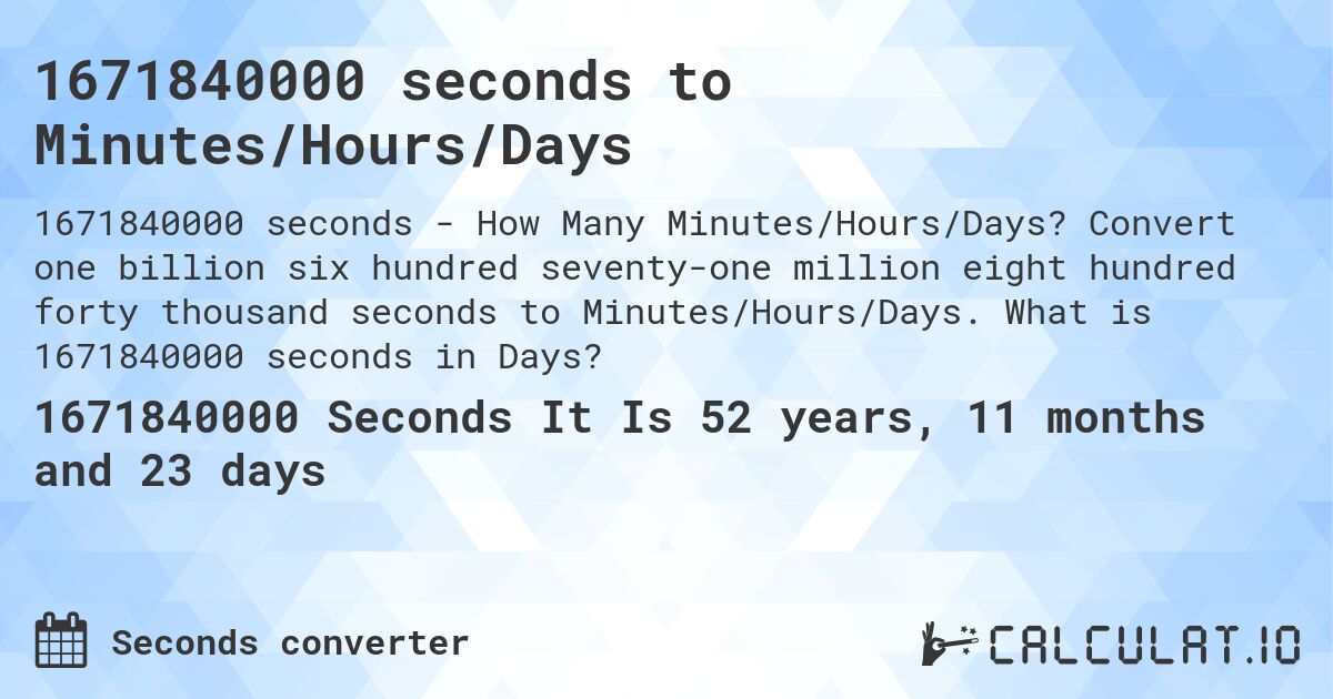 1671840000 seconds to Minutes/Hours/Days. Convert one billion six hundred seventy-one million eight hundred forty thousand seconds to Minutes/Hours/Days. What is 1671840000 seconds in Days?
