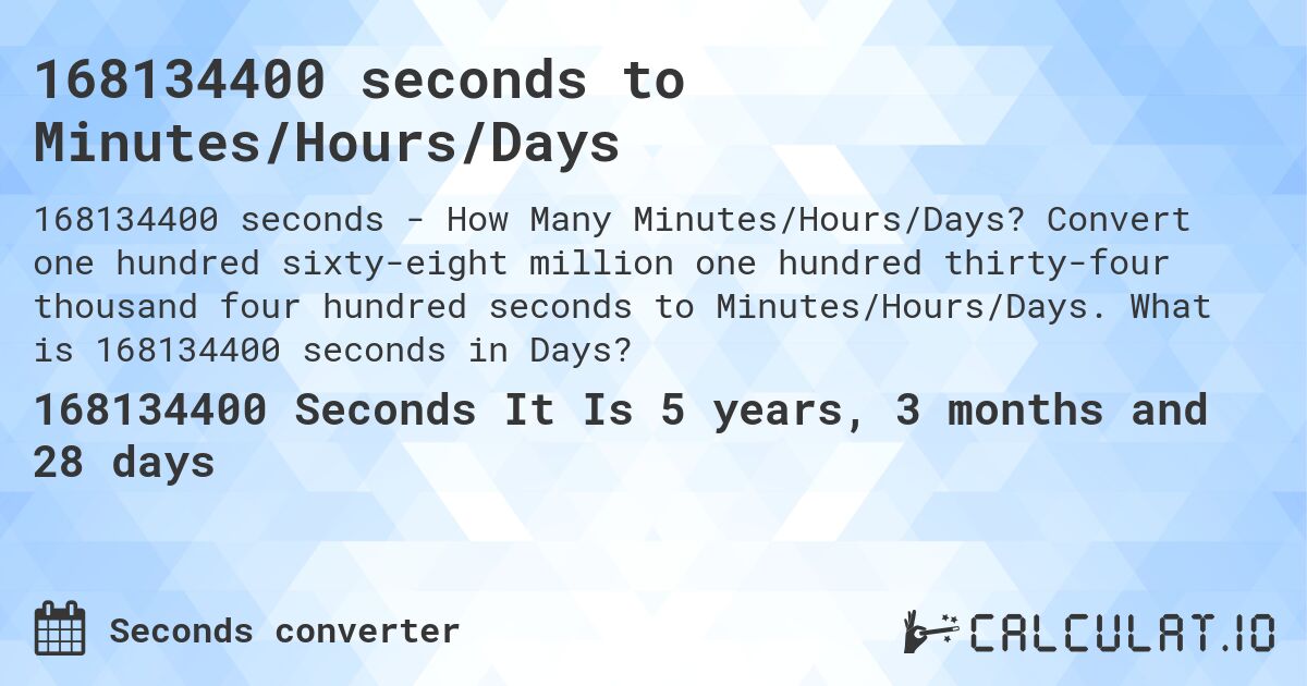 168134400 seconds to Minutes/Hours/Days. Convert one hundred sixty-eight million one hundred thirty-four thousand four hundred seconds to Minutes/Hours/Days. What is 168134400 seconds in Days?