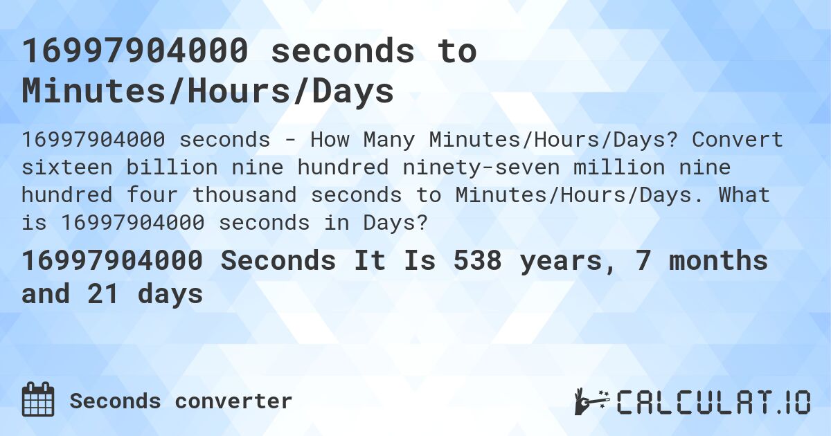 16997904000 seconds to Minutes/Hours/Days. Convert sixteen billion nine hundred ninety-seven million nine hundred four thousand seconds to Minutes/Hours/Days. What is 16997904000 seconds in Days?