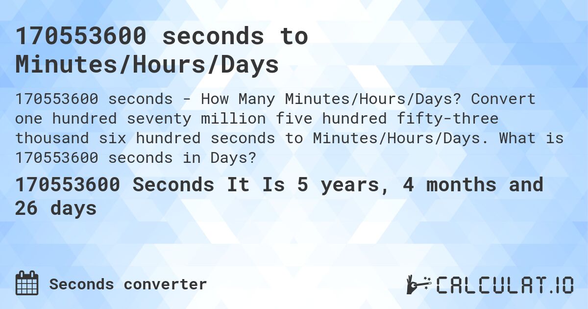 170553600 seconds to Minutes/Hours/Days. Convert one hundred seventy million five hundred fifty-three thousand six hundred seconds to Minutes/Hours/Days. What is 170553600 seconds in Days?