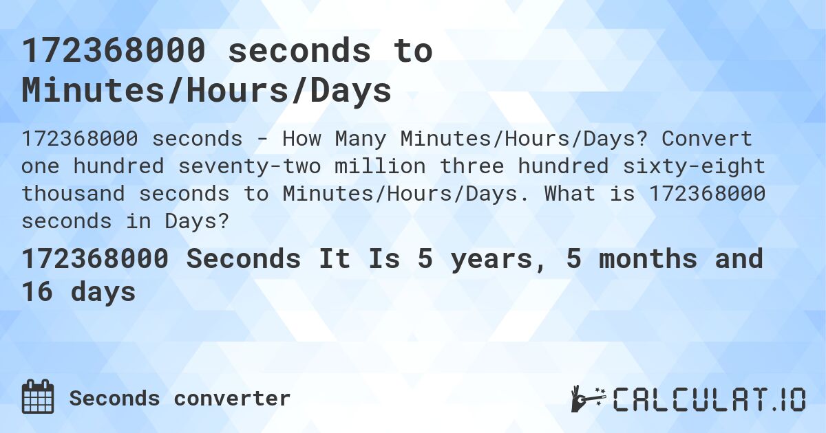 172368000 seconds to Minutes/Hours/Days. Convert one hundred seventy-two million three hundred sixty-eight thousand seconds to Minutes/Hours/Days. What is 172368000 seconds in Days?
