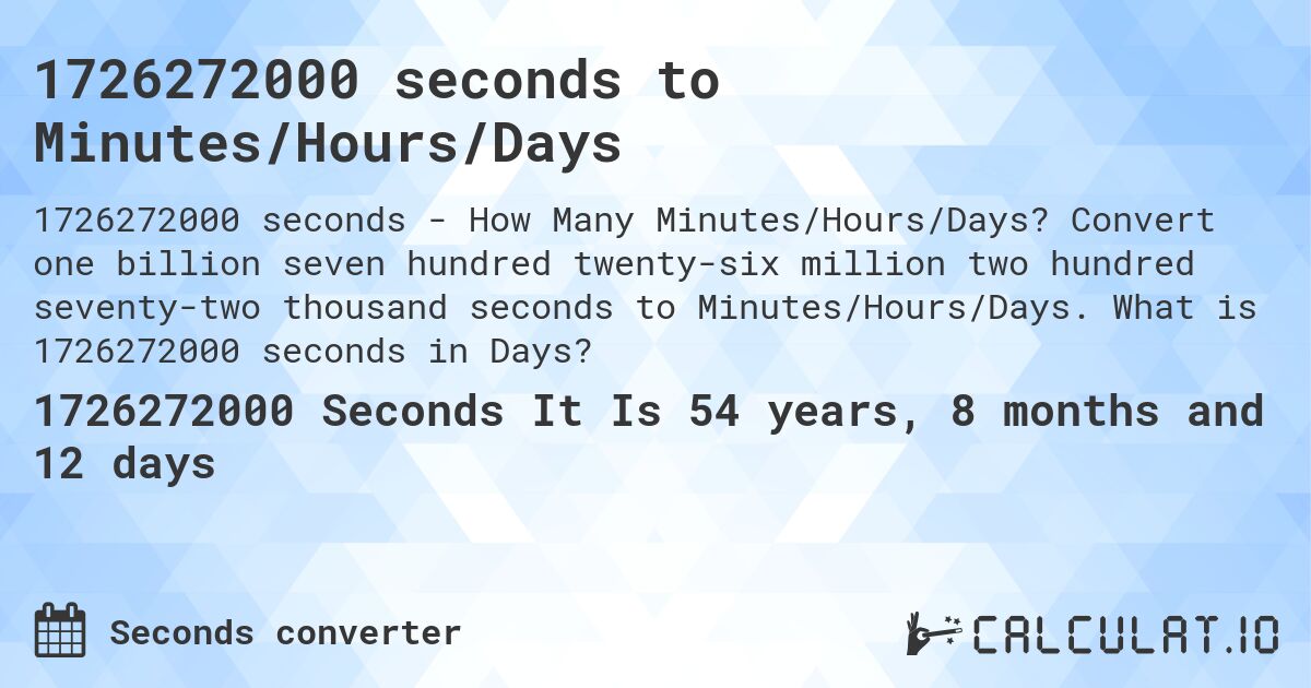 1726272000 seconds to Minutes/Hours/Days. Convert one billion seven hundred twenty-six million two hundred seventy-two thousand seconds to Minutes/Hours/Days. What is 1726272000 seconds in Days?
