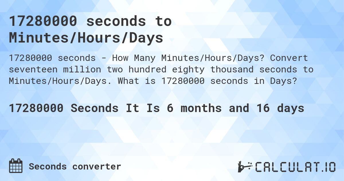 17280000 seconds to Minutes/Hours/Days. Convert seventeen million two hundred eighty thousand seconds to Minutes/Hours/Days. What is 17280000 seconds in Days?