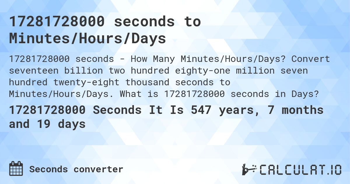 17281728000 seconds to Minutes/Hours/Days. Convert seventeen billion two hundred eighty-one million seven hundred twenty-eight thousand seconds to Minutes/Hours/Days. What is 17281728000 seconds in Days?