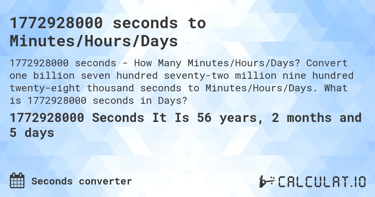 1772928000 seconds to Minutes/Hours/Days. Convert one billion seven hundred seventy-two million nine hundred twenty-eight thousand seconds to Minutes/Hours/Days. What is 1772928000 seconds in Days?