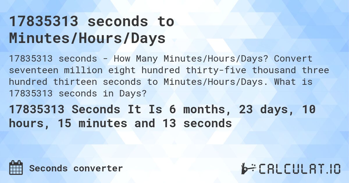 17835313 seconds to Minutes/Hours/Days. Convert seventeen million eight hundred thirty-five thousand three hundred thirteen seconds to Minutes/Hours/Days. What is 17835313 seconds in Days?