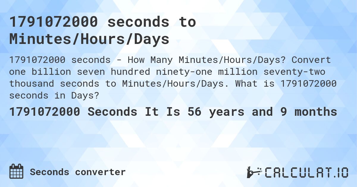 1791072000 seconds to Minutes/Hours/Days. Convert one billion seven hundred ninety-one million seventy-two thousand seconds to Minutes/Hours/Days. What is 1791072000 seconds in Days?