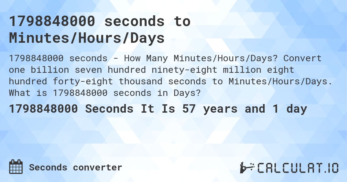 1798848000 seconds to Minutes/Hours/Days. Convert one billion seven hundred ninety-eight million eight hundred forty-eight thousand seconds to Minutes/Hours/Days. What is 1798848000 seconds in Days?