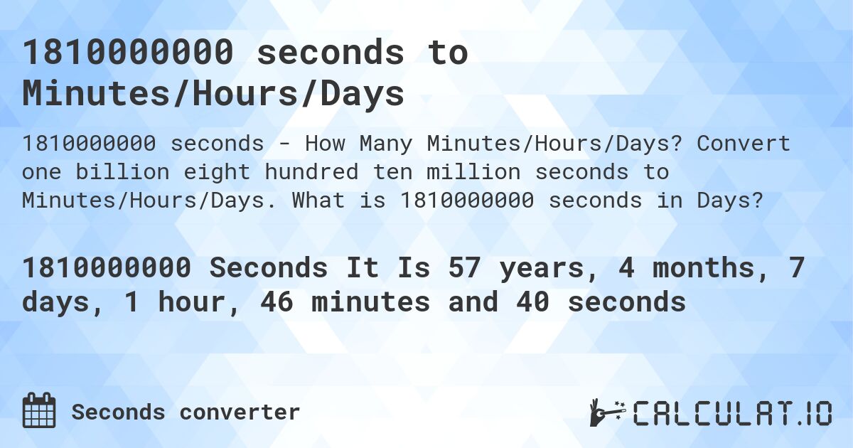 1810000000 seconds to Minutes/Hours/Days. Convert one billion eight hundred ten million seconds to Minutes/Hours/Days. What is 1810000000 seconds in Days?