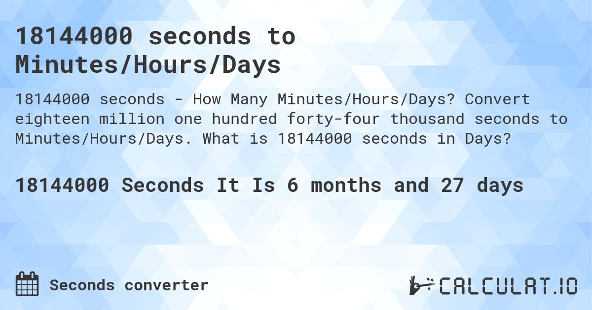 18144000 seconds to Minutes/Hours/Days. Convert eighteen million one hundred forty-four thousand seconds to Minutes/Hours/Days. What is 18144000 seconds in Days?