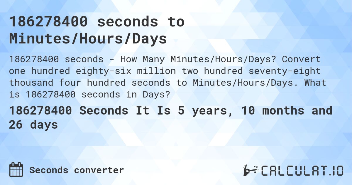 186278400 seconds to Minutes/Hours/Days. Convert one hundred eighty-six million two hundred seventy-eight thousand four hundred seconds to Minutes/Hours/Days. What is 186278400 seconds in Days?