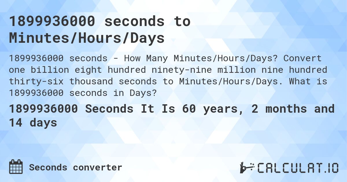 1899936000 seconds to Minutes/Hours/Days. Convert one billion eight hundred ninety-nine million nine hundred thirty-six thousand seconds to Minutes/Hours/Days. What is 1899936000 seconds in Days?