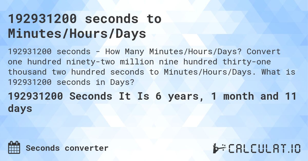 192931200 seconds to Minutes/Hours/Days. Convert one hundred ninety-two million nine hundred thirty-one thousand two hundred seconds to Minutes/Hours/Days. What is 192931200 seconds in Days?