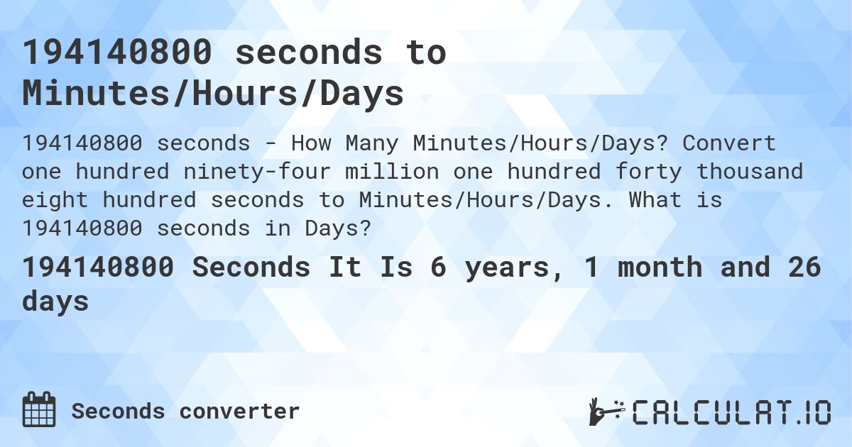 194140800 seconds to Minutes/Hours/Days. Convert one hundred ninety-four million one hundred forty thousand eight hundred seconds to Minutes/Hours/Days. What is 194140800 seconds in Days?