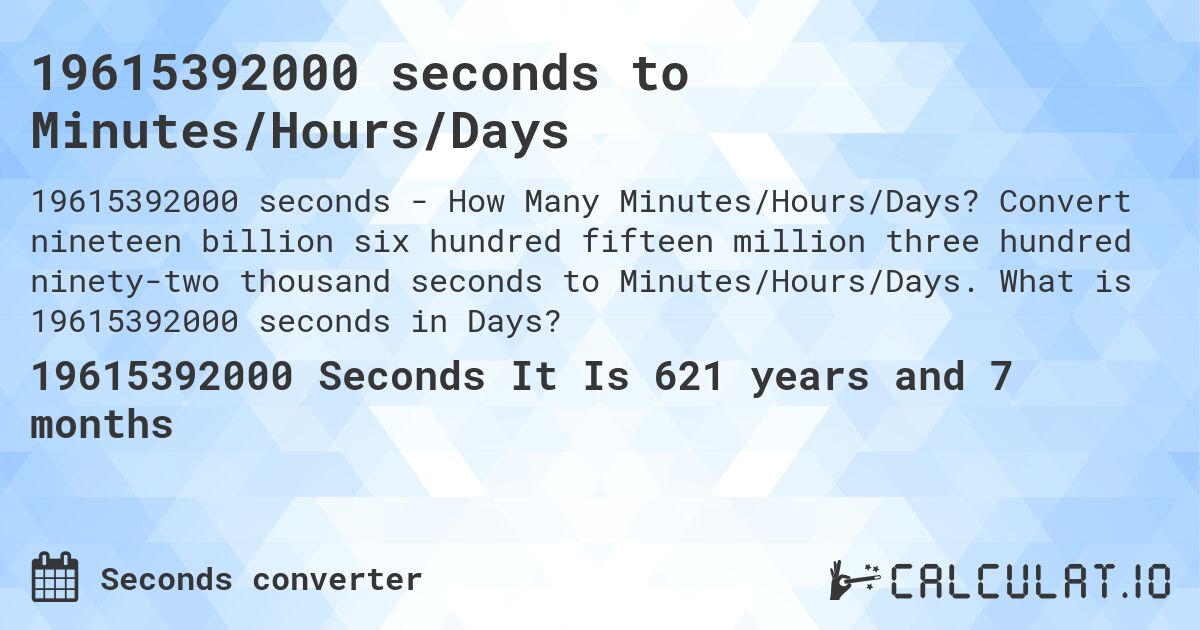 19615392000 seconds to Minutes/Hours/Days. Convert nineteen billion six hundred fifteen million three hundred ninety-two thousand seconds to Minutes/Hours/Days. What is 19615392000 seconds in Days?