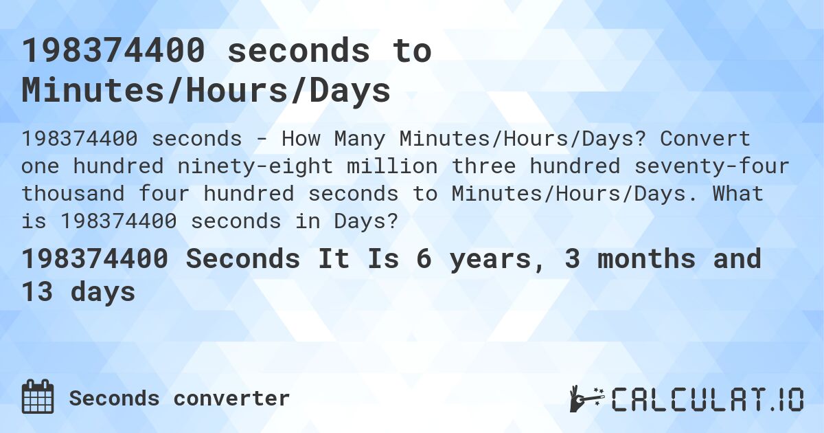 198374400 seconds to Minutes/Hours/Days. Convert one hundred ninety-eight million three hundred seventy-four thousand four hundred seconds to Minutes/Hours/Days. What is 198374400 seconds in Days?