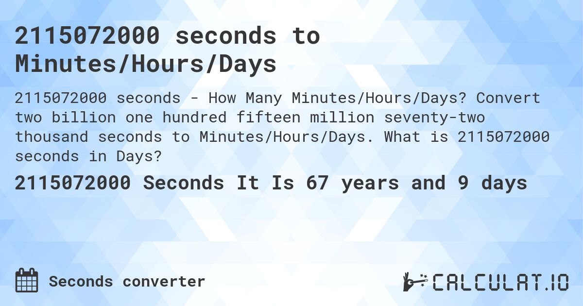 2115072000 seconds to Minutes/Hours/Days. Convert two billion one hundred fifteen million seventy-two thousand seconds to Minutes/Hours/Days. What is 2115072000 seconds in Days?