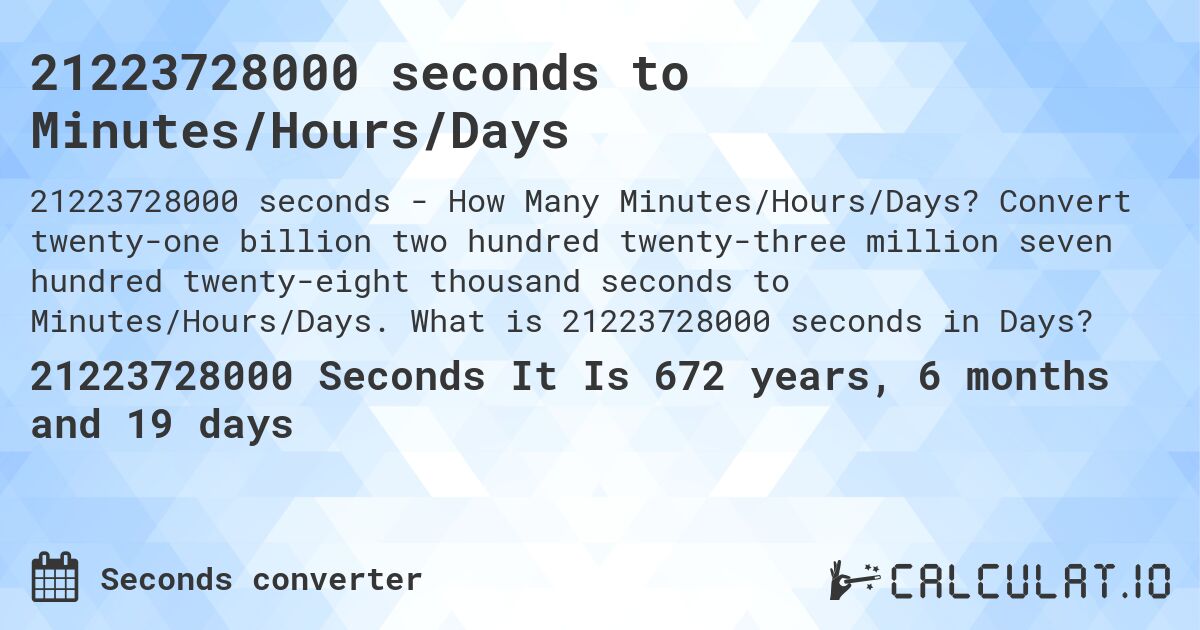21223728000 seconds to Minutes/Hours/Days. Convert twenty-one billion two hundred twenty-three million seven hundred twenty-eight thousand seconds to Minutes/Hours/Days. What is 21223728000 seconds in Days?