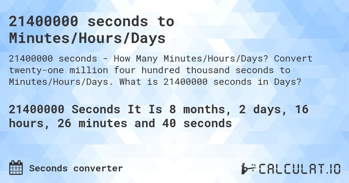 21400000 seconds to Minutes/Hours/Days. Convert twenty-one million four hundred thousand seconds to Minutes/Hours/Days. What is 21400000 seconds in Days?