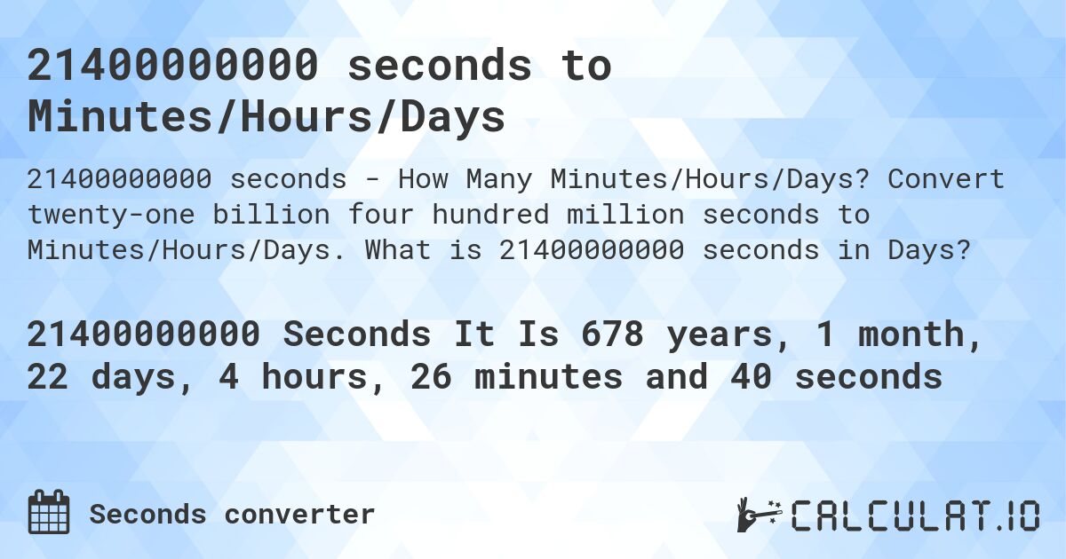 21400000000 seconds to Minutes/Hours/Days. Convert twenty-one billion four hundred million seconds to Minutes/Hours/Days. What is 21400000000 seconds in Days?