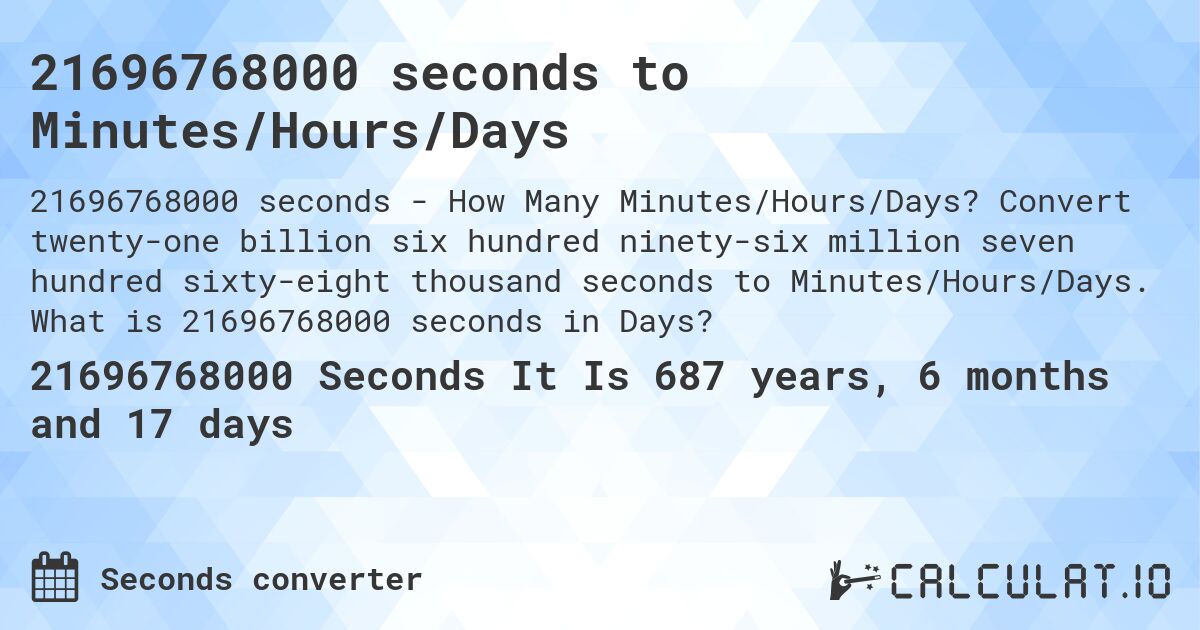 21696768000 seconds to Minutes/Hours/Days. Convert twenty-one billion six hundred ninety-six million seven hundred sixty-eight thousand seconds to Minutes/Hours/Days. What is 21696768000 seconds in Days?