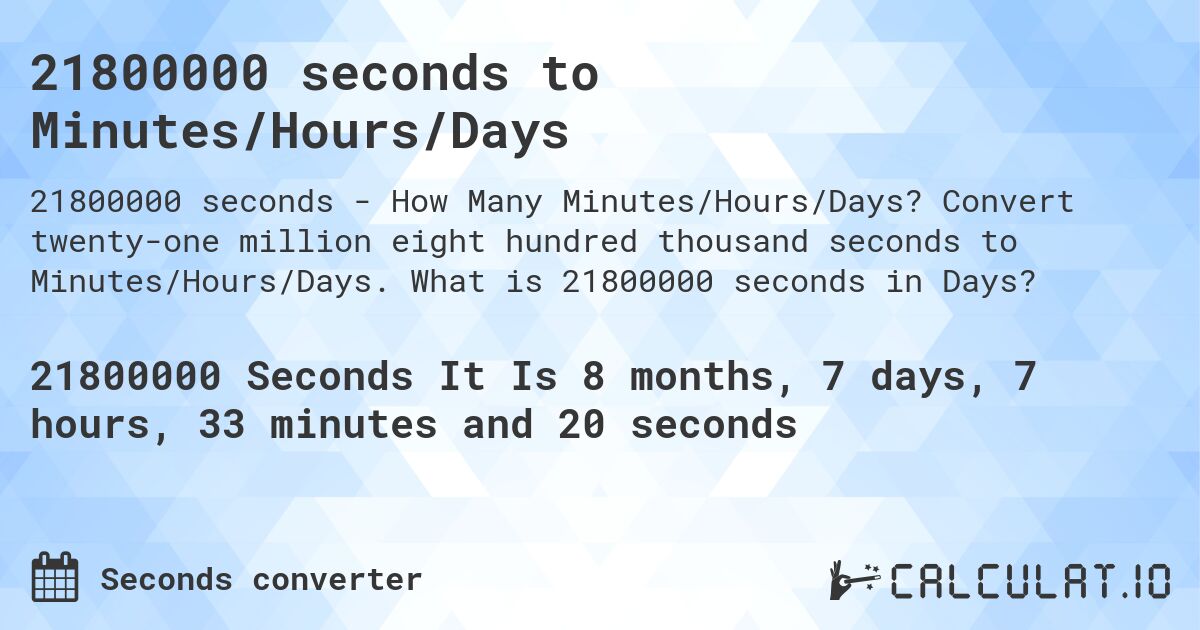 21800000 seconds to Minutes/Hours/Days. Convert twenty-one million eight hundred thousand seconds to Minutes/Hours/Days. What is 21800000 seconds in Days?