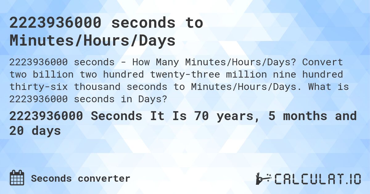 2223936000 seconds to Minutes/Hours/Days. Convert two billion two hundred twenty-three million nine hundred thirty-six thousand seconds to Minutes/Hours/Days. What is 2223936000 seconds in Days?