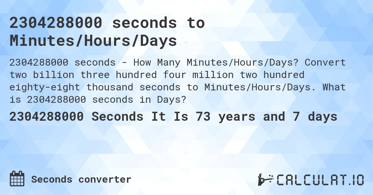 2304288000 seconds to Minutes/Hours/Days. Convert two billion three hundred four million two hundred eighty-eight thousand seconds to Minutes/Hours/Days. What is 2304288000 seconds in Days?