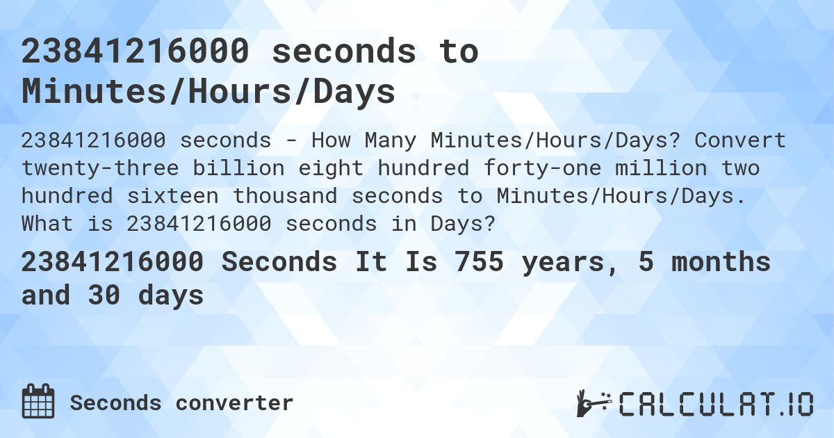 23841216000 seconds to Minutes/Hours/Days. Convert twenty-three billion eight hundred forty-one million two hundred sixteen thousand seconds to Minutes/Hours/Days. What is 23841216000 seconds in Days?