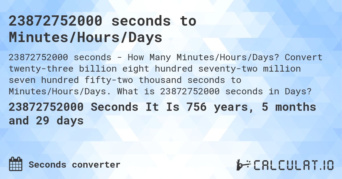 23872752000 seconds to Minutes/Hours/Days. Convert twenty-three billion eight hundred seventy-two million seven hundred fifty-two thousand seconds to Minutes/Hours/Days. What is 23872752000 seconds in Days?