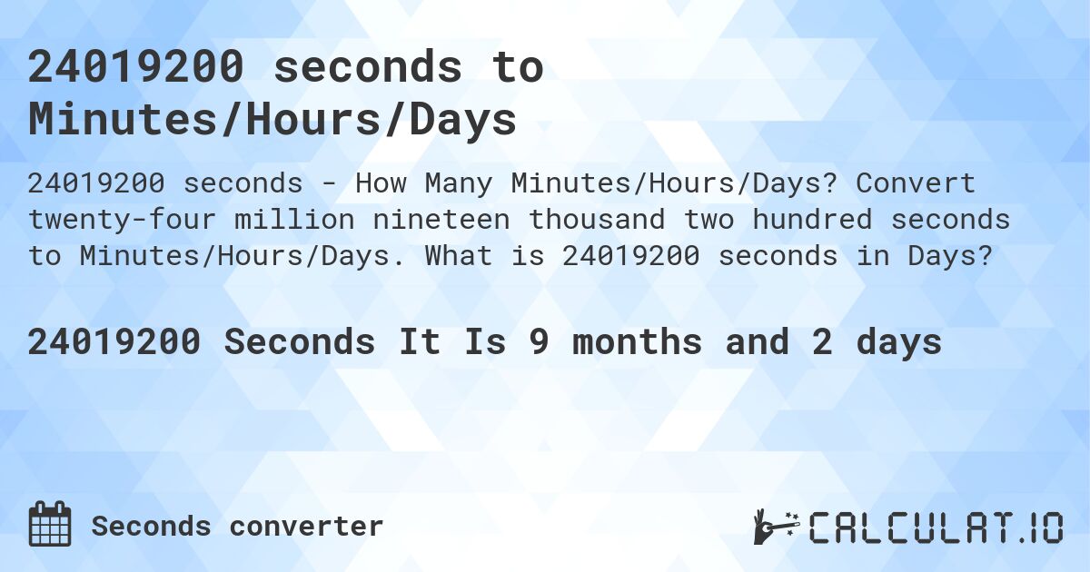24019200 seconds to Minutes/Hours/Days. Convert twenty-four million nineteen thousand two hundred seconds to Minutes/Hours/Days. What is 24019200 seconds in Days?