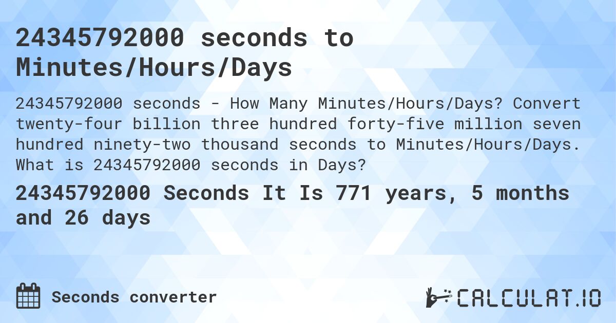 24345792000 seconds to Minutes/Hours/Days. Convert twenty-four billion three hundred forty-five million seven hundred ninety-two thousand seconds to Minutes/Hours/Days. What is 24345792000 seconds in Days?