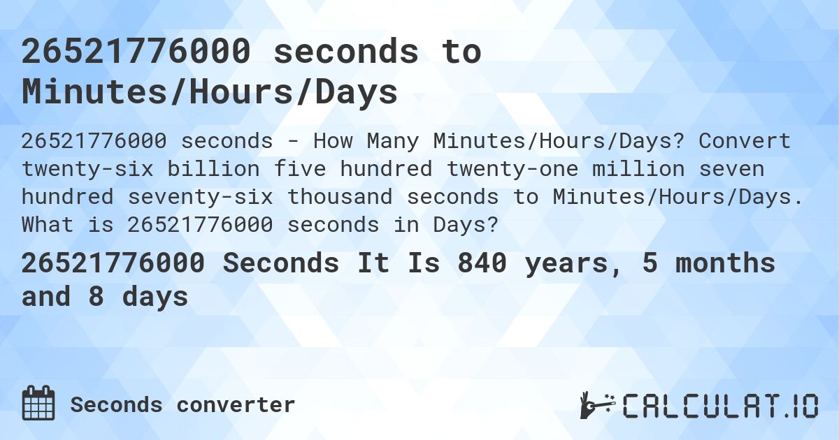 26521776000 seconds to Minutes/Hours/Days. Convert twenty-six billion five hundred twenty-one million seven hundred seventy-six thousand seconds to Minutes/Hours/Days. What is 26521776000 seconds in Days?